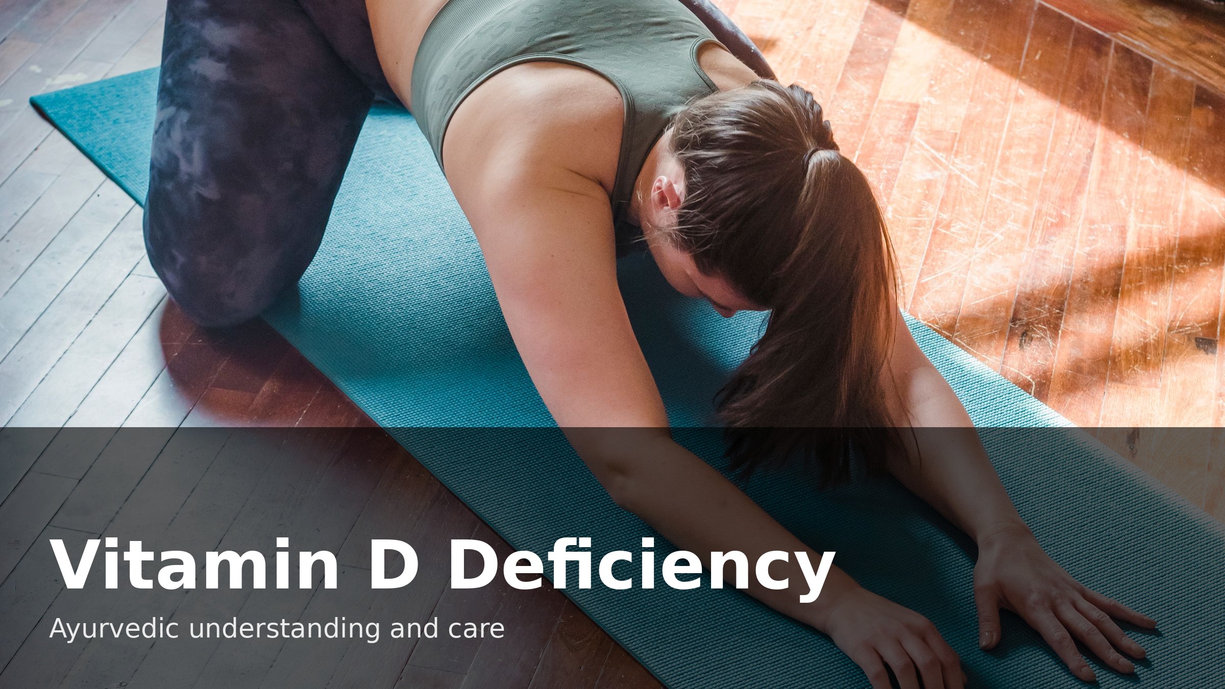 Vitamin D Deficiency Symptoms and the Ayurvedic View Ayurvedic Treatment | Causes & Symptoms